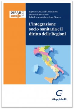 L’integrazione socio-sanitaria e il diritto delle Regioni presentazione del Rapporto 2022 dell’Osservatorio Diritto & Innovazione Pubblica Amministrazione Bicocca